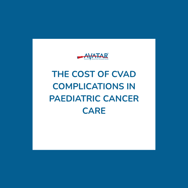 The Cost of CVAD Complications in Paediatric Cancer Care The Cost of CVAD Complications in Paediatric Cancer Care